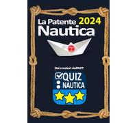 La Patente Nautica: Come superare l’esame, in Capitaneria e in Motorizzazione , per il comando di natanti e imbarcazioni, in modo semplice, formativo e divertente. (La Patente Nautica 2025)