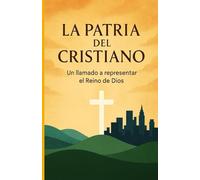 LA PATRIA DEL CRISTIANO: Un llamado a representar el Reino de Dios