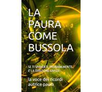 LA PAURA COME BUSSOLA: SE TI SPAVENTI, PROBABILMENTE E' LA DIREZIONE GIUSTA (ALCHEMIA E PRESENZA)