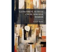 La pauvretÃ(c), sa seule cause, son seul remède