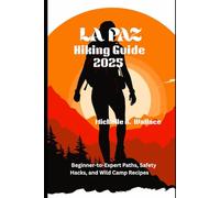 La Paz Hiking Guide: Beginner-to-Expert Paths, Safety Hacks, and Wild Camp Recipes
