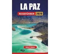 LA PAZ REISEFÜHRER 2026: Top-Aktivitäten, lokale Märkte, kulturelle Stätten, malerische Aussichten und Tagesausflüge in Boliviens hochgelegener Hauptstadt