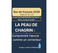 La Peau de Chagrin - Comprendre l'œuvre avec les yeux d'un correcteur: : Bac de français 2026 - Méthode, dissertation, commentaire et oral (Réussir le Bac de Français)