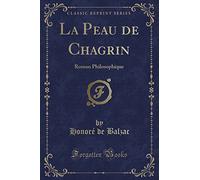 La Peau de Chagrin: Roman Philosophique (Classic Reprint)