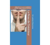 La Peau de l'intérieur: Eczéma, psoriasis, acné, rosacée, vieillissement, cheveux, ongles... règles d'or pour une approche médicale et naturelle / ... peau de l'intérieur (Secrets de Dermatologue)