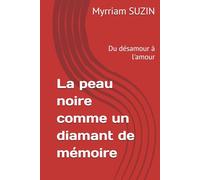 La peau noire comme un diamant de mémoire: Du désamour à l'amour