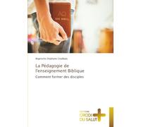 La Pédagogie de l'enseignement Biblique: Comment former des disciples