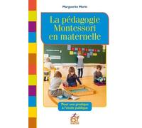 La pédagogie Montessori en maternelle: POUR UNE PRATIQUE À L'ÉCOLE PUBLIQUE