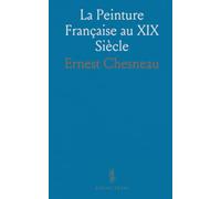 La Peinture Française au XIX Siècle: Les Chefs d'École; Louis David, Gros, Géricault, Decamps, Ingres, Eugène Delacroix