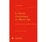 La Pensee Economique Au Moyen Age: Richesse, Pauvrete, Marches Et Monnaie: 7 (Savoirs Anciens Et Medievaux)