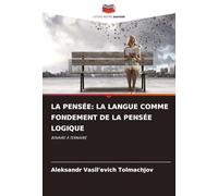 La Pensée: La Langue Comme Fondement de la Pensée Logique