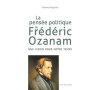 La pensée politique de Frédéric Ozanam: Une vision pour notre temps