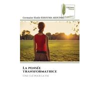 La pensée transformatrice: Une clé pour la vie