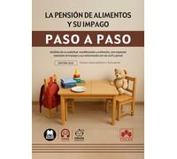 La pensión de alimentos y su impago: Análisis de su solicitud, modificación y extinción, con especial mención al impago y su reclamación en vía civil y penal (paso a paso)