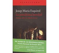 La penúltima bondad: Ensayo sobre la vida humana: 363 (El Acantilado)