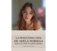LA PENÚLTIMA VIDA DE ADELA NORIEGA: Morir no es el final. Es la prueba definitiva.