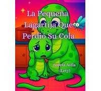 La pequeña lagartija que perdió su cola: Perder algo puede ser el comienzo de una gran lección