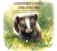 La pequeña mofeta Renata y lo que la hace única: Un cuento para reforzar la autoestima, aceptar las diferencias y aprender a quererse tal como uno es (Pequeños corazones con emociones gigantes)