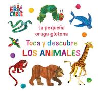 La pequeña oruga glotona. Toca y descubre los animales Colección Eric Carle