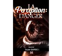La Perception: Danger: Du Jardin d'Éden aux Réalités Virtuelles, une Exploration Biblique et Cognitive des Leurres de l'Esprit