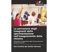 La percezione degli insegnanti della sperimentazione nell'insegnamento della chimica: Ottimizzare l'insegnamento della chimica durante il periodo di tirocinio