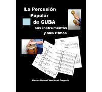 LA PERCUSION POPULAR DE CUBA; sus instrumentos y sus ritmos.: Ritmos básicos cubanos, ejercicios, fotos, lecciones y partituras.
