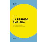 La pérdida ambigua: Cómo aprender a vivir con un duelo no terminado (Terapia Familiar)