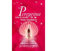 La Peregrina: Tras la Senda de Maria Magdalena (Las Peregrinas)