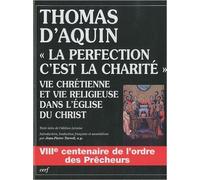La perfection, c'est la charité : Vie chrétienne et vie religieuse dans l'Eglise du Christ de Thomas d'Aquin,Jean-Pierre Torrell (Traduction) ( 1 avril 2010 )