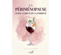 LA PÉRIMÉNOPAUSE GUIDE CURIEUX DE LA SOBRIÉTÉ: Protocole pratique pour équilibrer vos hormones, soulager l'anxiété et retrouver un sommeil profond à la quarantaine.