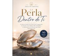La Perla Dentro de Ti: Un diario guiado de autodescubrimiento de 90 días para sanar, crecer y convertirte en la persona que estás destinada a ser (Colección Perla de Sabiduría)