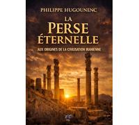 La Perse Éternelle: Aux Origines de la Civilisation Iranienne