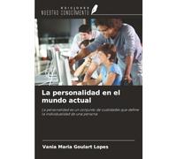 La personalidad en el mundo actual: La personalidad es un conjunto de cualidades que define la individualidad de una persona