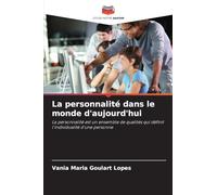La personnalité dans le monde d'aujourd'hui: La personnalité est un ensemble de qualités qui définit l'individualité d'une personne