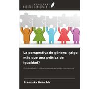 La perspectiva de género: ¿algo más que una política de igualdad?: Principios básicos y objetivos de una estrategia internacional