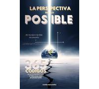 LA PERSPECTIVA DE LO POSIBLE: 365 CÓDIGOS DE ACTIVACIÓN PARA CAMBIAR DE VIDA EN UN INSTANTE
