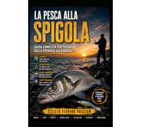 LA PESCA ALLA SPIGOLA: Tecniche, strategie e segreti del Predatore d’Argento