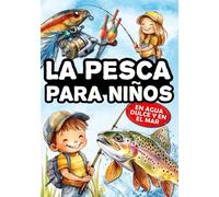La pesca para niños: El libro de los jóvenes pescadores, para descubrir la pesca con señuelos, con flotador, con cebo y con mosca, en agua dulce y en el mar.