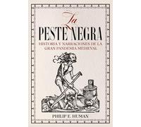 La Peste Negra: Historia y Narraciones de la Gran Pandemia Medieval (Crónicas del Mundo: Explorando la Historia Universal)