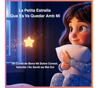 La Petita Estrella Que Es Va Quedar Amb Mi: Un Conte de Bona Nit Sobre Consol, Valentia i No Sentir-se Mai Sol