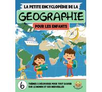 La Petite Encyclopédie de la Géographie: Le Livre sur les Continents, les Pays, les Villes et les Merveilles du monde pour enfants de 7 à 12 ans (CP ... CM2) (La Petite Encyclopédie Pour Enfants)