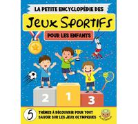 La Petite Encyclopédie des Jeux Sportifs: Un Voyage Éducatif à Travers l’Histoire, les Disciplines et les Champions du Monde (7-12 ans) (La Petite Encyclopédie Pour Enfants)