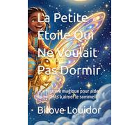 La Petite Étoile Qui Ne Voulait Pas Dormir: Une histoire magique pour aider les enfants à aimer le sommeil