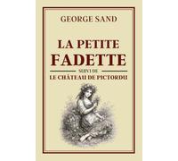 LA PETITE FADETTE suivi de LE CHÂTEAU DE PICTORDU: Collection George Sand - Édition intégrale