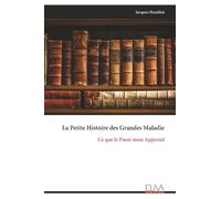 La Petite Histoire des Grandes Maladie: Ce que le Passé nous Apprend