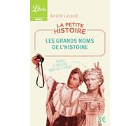 La Petite Histoire : Les Grands Noms de l'Histoire: 100 personnalités historiques