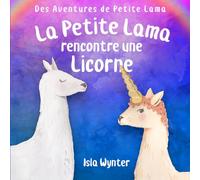 La Petite Lama rencontre une licorne (Les Aventures de la Petite Lama)