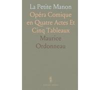 La Petite Manon: Opéra Comique en Quatre Actes Et Cinq Tableaux