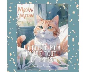 La petite Mila miaule tout le temps: Les charmantes aventures d’un animal de compagnie (Real Life Pets - charming painterly books for children 0-4)