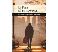 La peur est un mensonge: La Vérité et la Liberté avec le Saint-Esprit